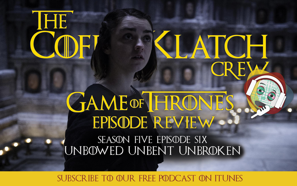 GOT – Season 5 Episode 6  Unbowed, Unbent, Unbroken