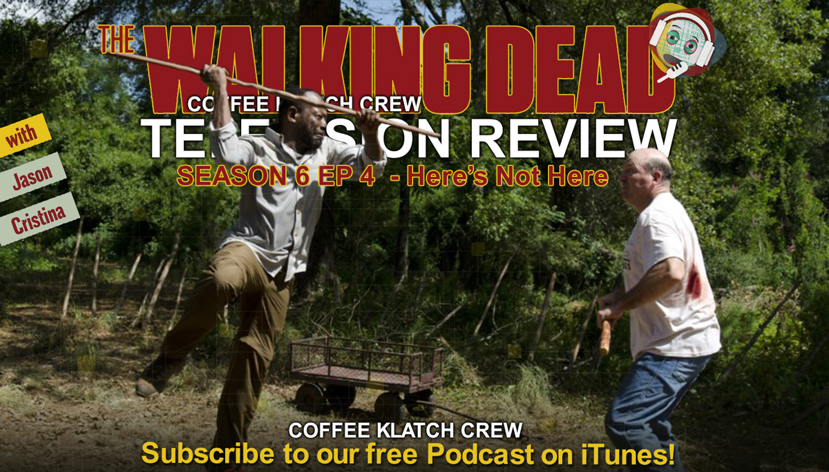 CKC#40- The Walking Dead S6 Ep4 – Here’s Not Here Review