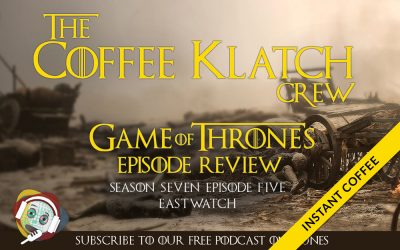 GOT –  Instant Coffee S7 E5 Eastwatch