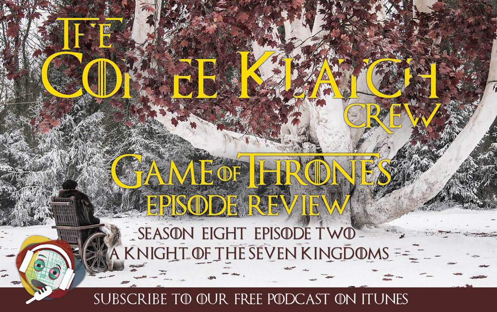 GOT – Game Of Thrones S8 E2 – A Knight of the Seven Kingdoms