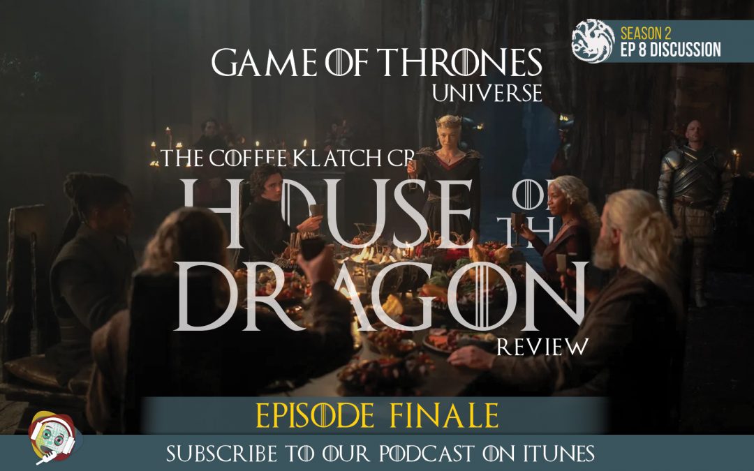 GOT – House Of The Dragon: S2 Episode 8 (Finale)